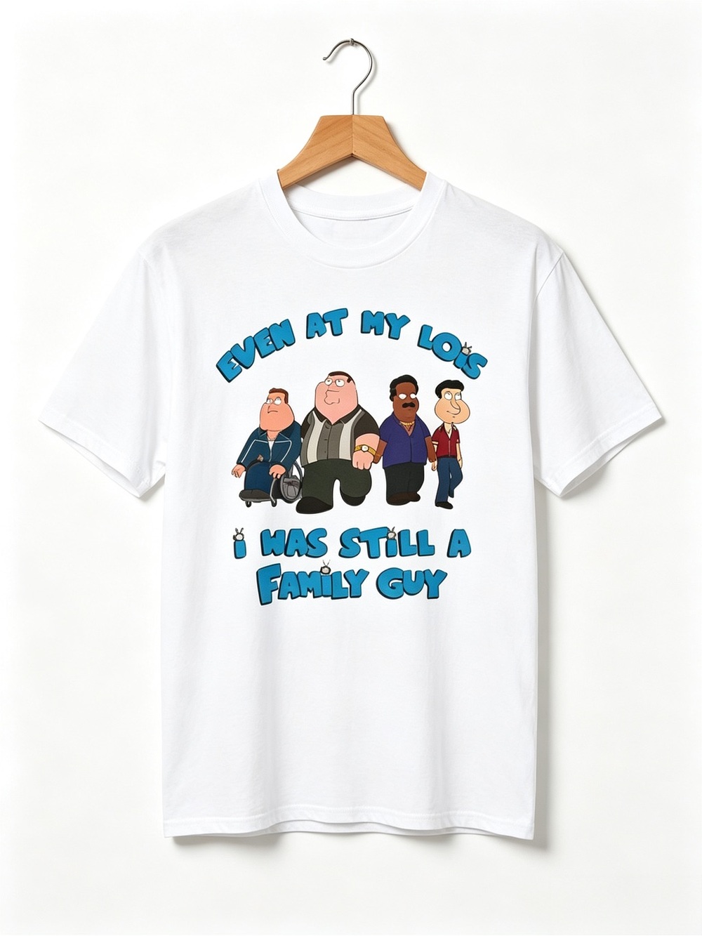 Even At My Lois I Was Still A Family Guy Funny Meme Graphics T-shirt Unisex